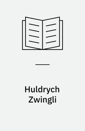 Huldrych Zwingli : Reformation als prophetischer Auftrag