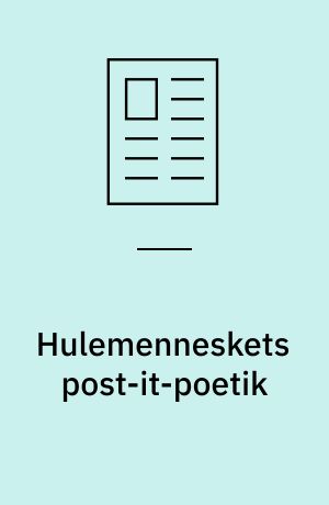 Hulemenneskets post-it-poetik