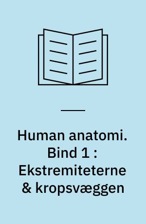 Human anatomi. Bind 1 : Ekstremiteterne & kropsvæggen