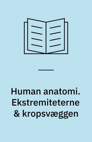 Human anatomi. Ekstremiteterne & kropsvæggen