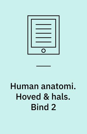 Human anatomi : tekstbog & atlas. Hoved & hals. Bind 2