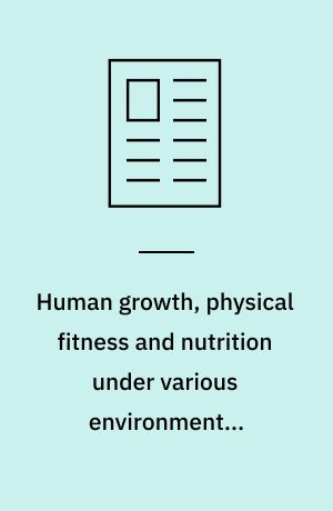 Human growth, physical fitness and nutrition under various environmental conditions