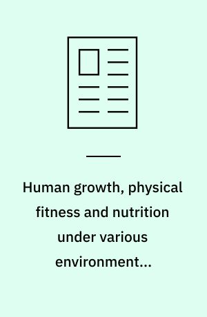Human growth, physical fitness and nutrition under various environmental conditions