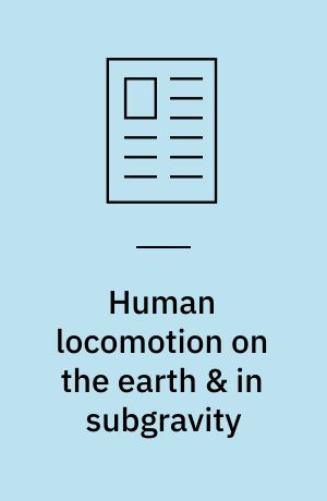 Human locomotion on the earth & in subgravity