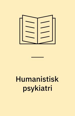 Humanistisk psykiatri : udforskning af et krydsfelt