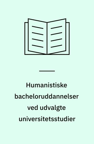 Humanistiske bacheloruddannelser ved udvalgte universitetsstudier : analyse til brug for evaluering og kvalitetsudvikling af humanistiske bacheloruddannelser