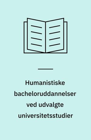 Humanistiske bacheloruddannelser ved udvalgte universitetsstudier : analyse til brug for evaluering og kvalitetsudvikling af humanistiske bacheloruddannelser