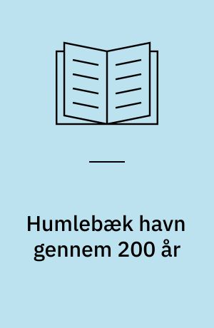 Humlebæk havn gennem 200 år : en lokalhistorisk billedmosaik
