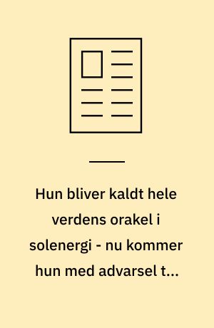 Hun bliver kaldt hele verdens orakel i solenergi - nu kommer hun med advarsel til Danmark