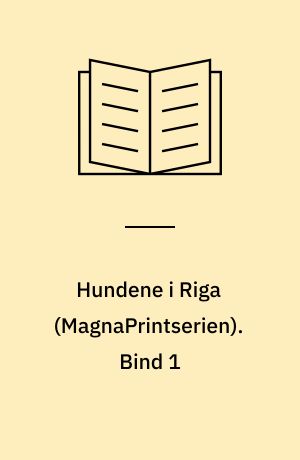 Hundene i Riga. Bind 1 (Stor skrift)