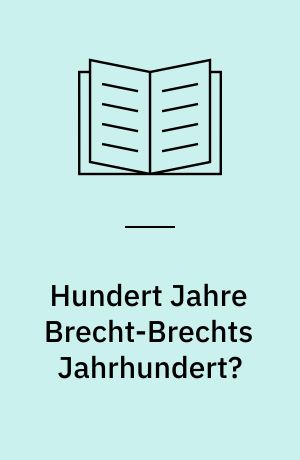 Hundert Jahre Brecht-Brechts Jahrhundert?