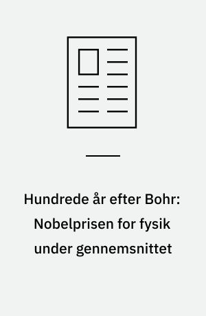 Hundrede år efter Bohr: Nobelprisen for fysik under gennemsnittet