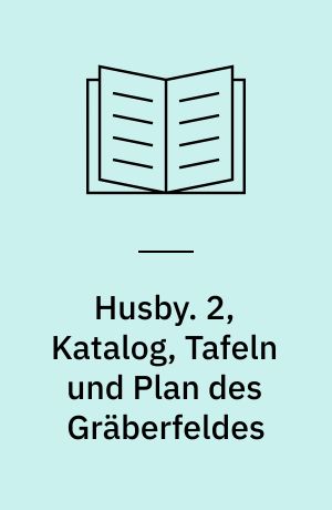 Husby : ein Gräberfeld der Eisenzeit in Schleswig. 2, Katalog, Tafeln und Plan des Gräberfeldes
