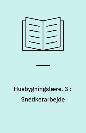 Husbygningslære. 3 : Snedkerarbejde