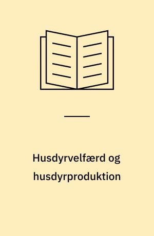 Husdyrvelfærd og husdyrproduktion En rapport om forskning i velfærd for husdyr