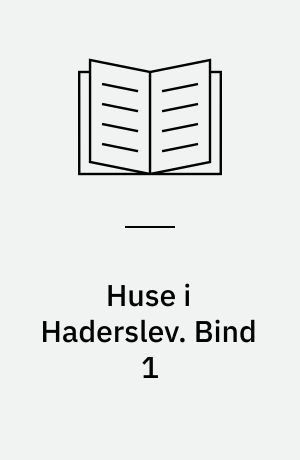 Huse i Haderslev. Bind 1