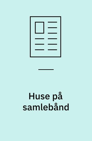 Huse på samlebånd : Europas mest avancerede produktionsapparat til højisolerede trævægge står i Esbjerg på Danhaus