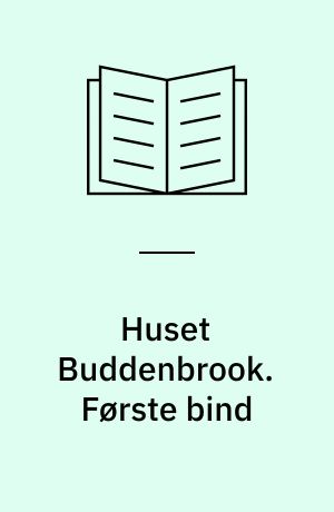 Huset Buddenbrook : en Lübeckerslægts historie. Første bind