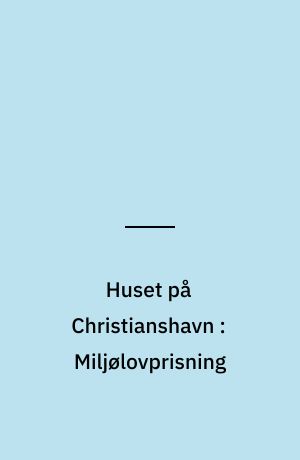 Huset på Christianshavn : Miljølovprisning