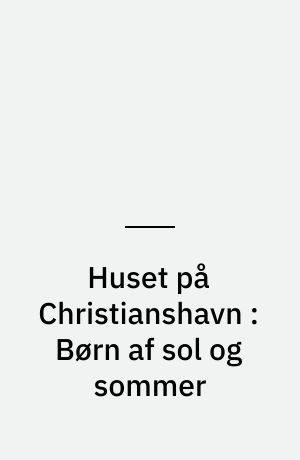 Huset på Christianshavn : Børn af sol og sommer