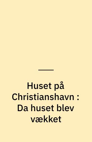 Huset på Christianshavn : Da huset blev vækket
