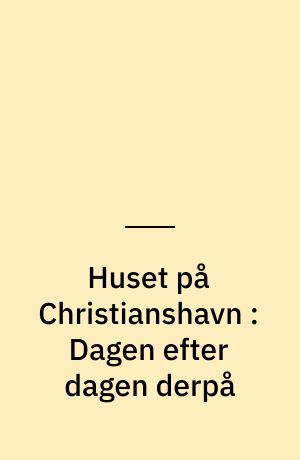 Huset på Christianshavn : Dagen efter dagen derpå