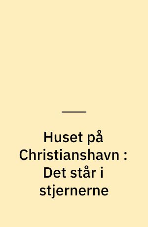Huset på Christianshavn : Det står i stjernerne