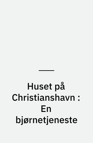 Huset på Christianshavn : En bjørnetjeneste