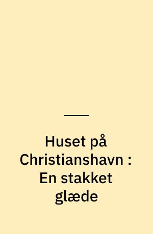 Huset på Christianshavn : En stakket glæde