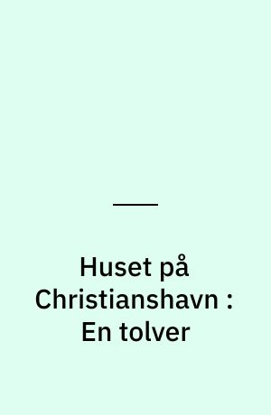 Huset på Christianshavn : En tolver
