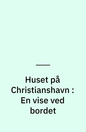 Huset på Christianshavn : En vise ved bordet