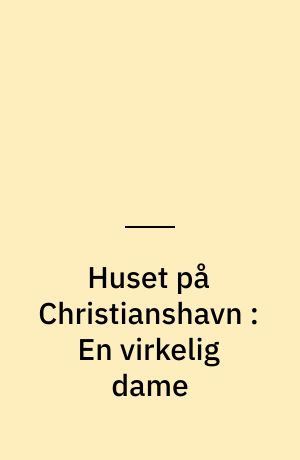 Huset på Christianshavn : En virkelig dame