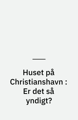 Huset på Christianshavn : Er det så yndigt?