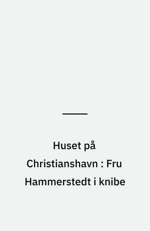 Huset på Christianshavn : Fru Hammerstedt i knibe