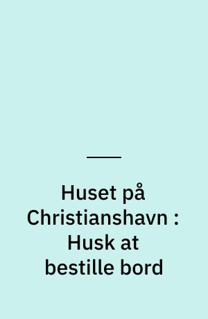 Huset på Christianshavn : Husk at bestille bord