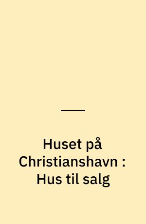 Huset på Christianshavn : Hus til salg