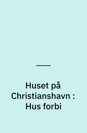 Huset på Christianshavn : Hus forbi