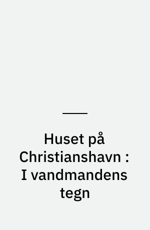 Huset på Christianshavn : I vandmandens tegn