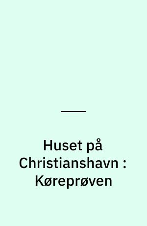 Huset på Christianshavn : Køreprøven