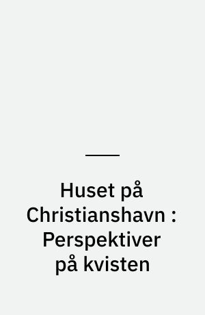 Huset på Christianshavn : Perspektiver på kvisten