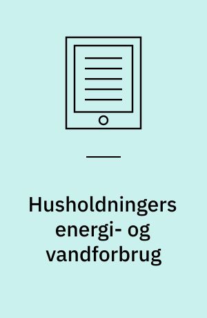 Husholdningers energi- og vandforbrug : afhængighed af socio-økonomiske baggrundsvariable