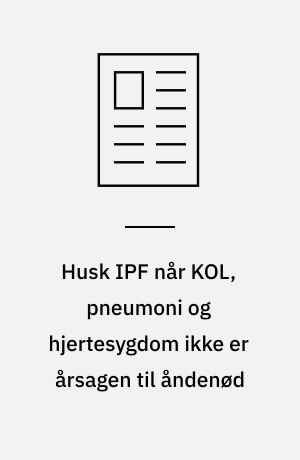 Husk IPF når KOL, pneumoni og hjertesygdom ikke er årsagen til åndenød