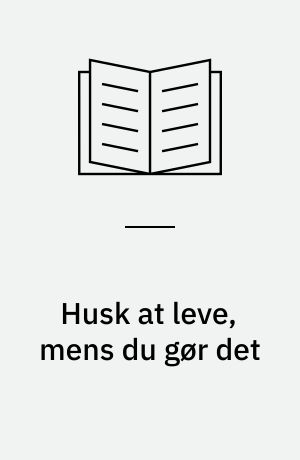 Husk at leve, mens du gør det : Piet Hein : lærervejledning med kopimateriale