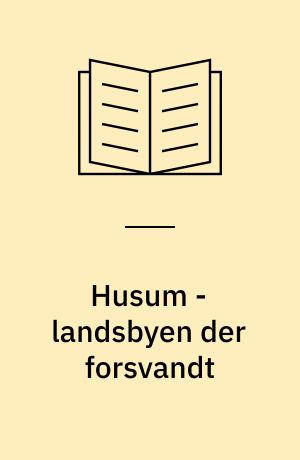 Husum - landsbyen der forsvandt : historien om en af de landsbyer, der i 1901 blev indlemmet i København