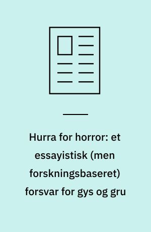 Hurra for horror: et essayistisk (men forskningsbaseret) forsvar for gys og gru
