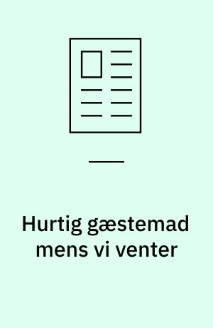 Hurtig gæstemad mens vi venter