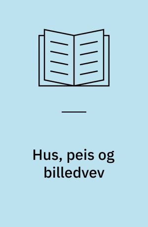 Hus, peis og billedvev : Med et innlegg av Helen Engelstad : Utg. av Foreningen til Norske Fortidsminnesmerkers Bevaring