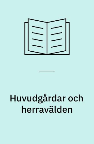 Huvudgårdar och herravälden : en studie av småländsk medeltid