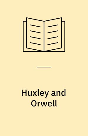 Huxley and Orwell : Brave new world and Nineteen eighty-four