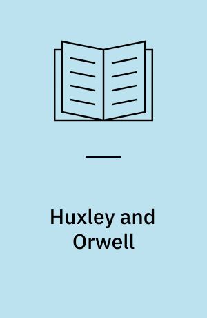 Huxley and Orwell : Brave new world and Nineteen eighty-four